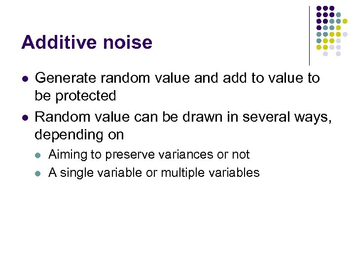 Additive noise l l Generate random value and add to value to be protected
