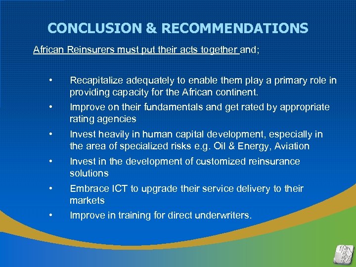 CONCLUSION & RECOMMENDATIONS African Reinsurers must put their acts together and; • Recapitalize adequately