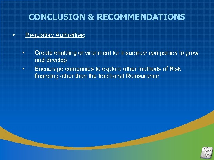 CONCLUSION & RECOMMENDATIONS • Regulatory Authorities; • Create enabling environment for insurance companies to