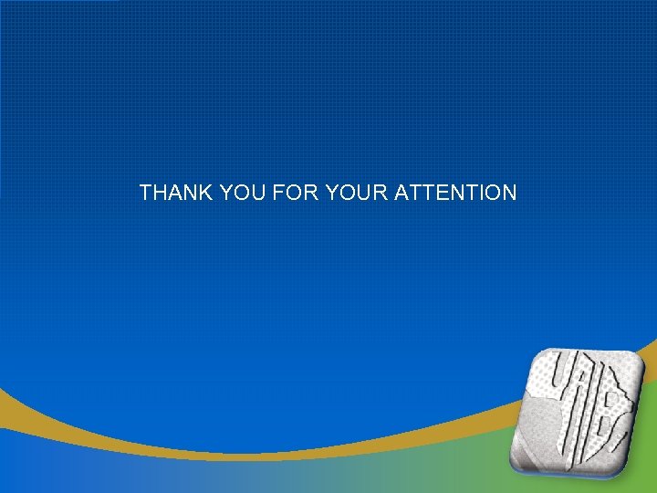 THANK YOU FOR YOUR ATTENTION 