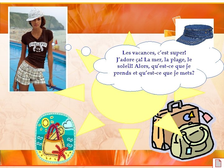 Les vacances, c’est super! J’adore ça! La mer, la plage, le soleil! Alors, qu’est-ce