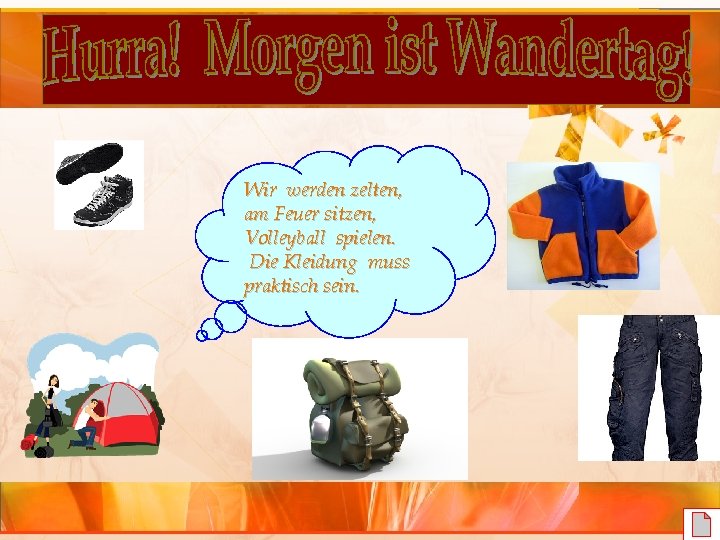 Wir werden zelten, am Feuer sitzen, Volleyball spielen. Die Kleidung muss praktisch sein. 