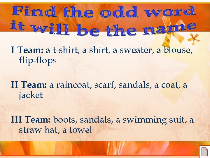 I Team: a t-shirt, a sweater, a blouse, flip-flops II Team: a raincoat, scarf,