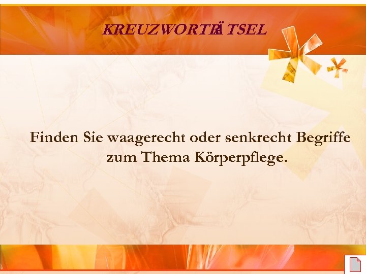 KREUZWORTR TSEL Ä Finden Sie waagerecht oder senkrecht Begriffe zum Thema Körperpflege. 