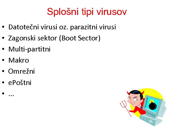 Splošni tipi virusov • • Datotečni virusi oz. parazitni virusi Zagonski sektor (Boot Sector)