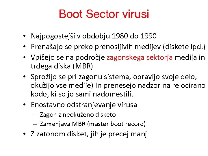 Boot Sector virusi • Najpogostejši v obdobju 1980 do 1990 • Prenašajo se preko