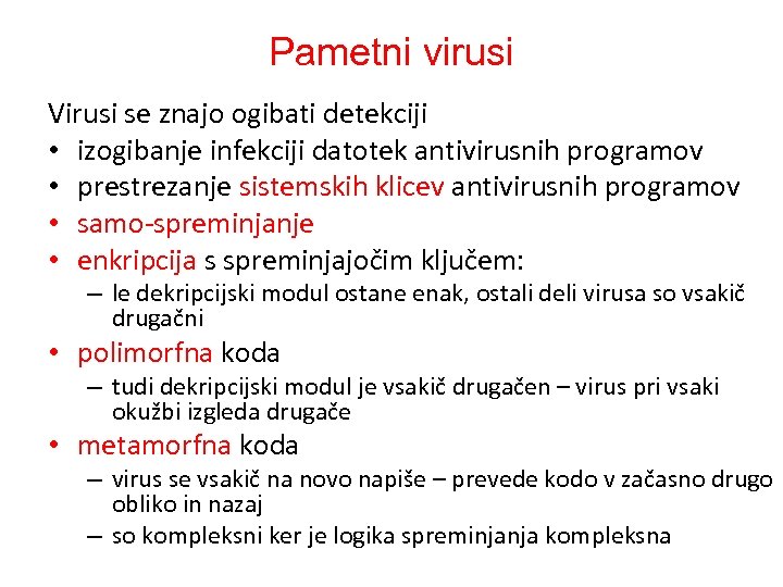Pametni virusi Virusi se znajo ogibati detekciji • izogibanje infekciji datotek antivirusnih programov •