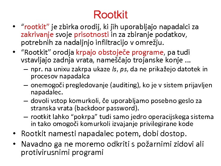 Rootkit • “rootkit” je zbirka orodij, ki jih uporabljajo napadalci za zakrivanje svoje prisotnosti