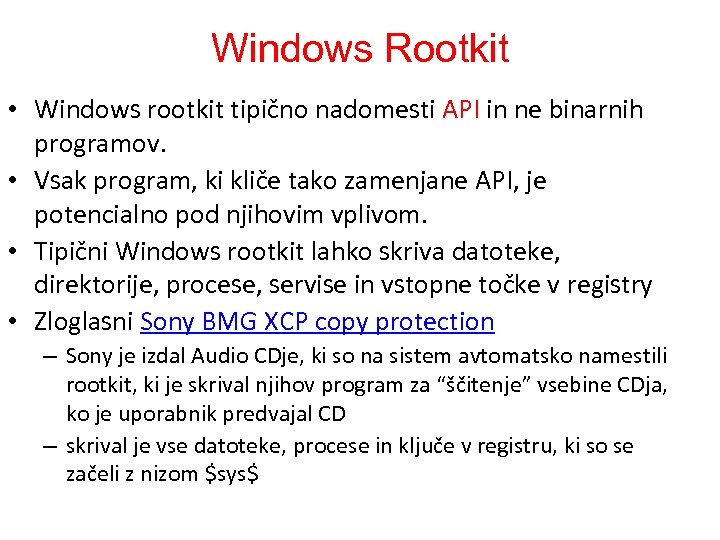 Windows Rootkit • Windows rootkit tipično nadomesti API in ne binarnih programov. • Vsak