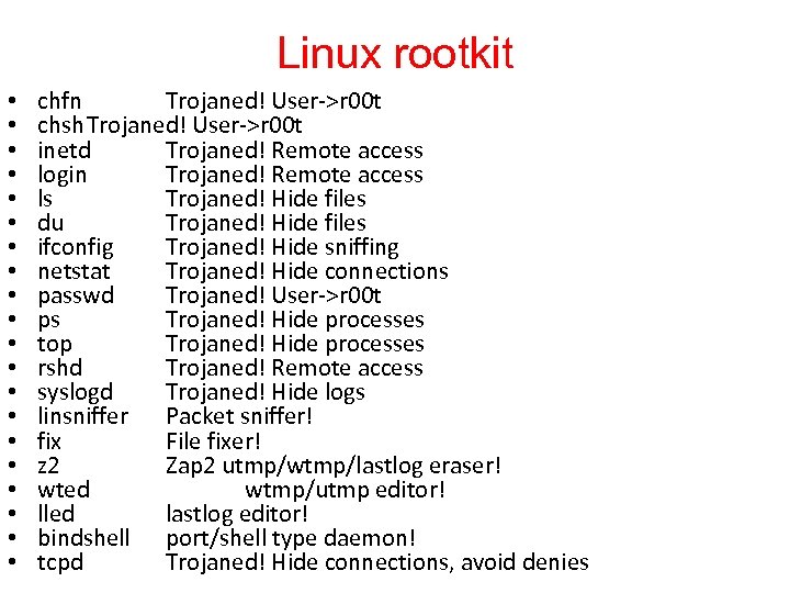 Linux rootkit • • • • • chfn Trojaned! User->r 00 t chsh. Trojaned!