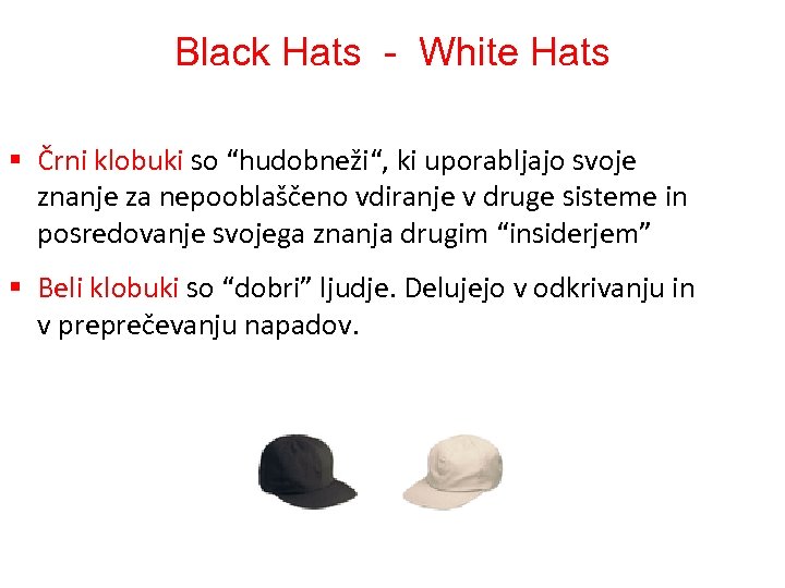 Black Hats - White Hats § Črni klobuki so “hudobneži“, ki uporabljajo svoje znanje