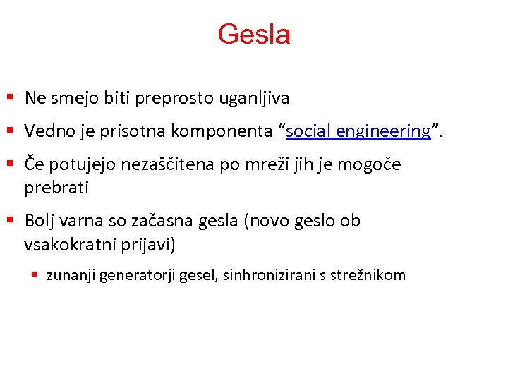 Gesla § Ne smejo biti preprosto uganljiva § Vedno je prisotna komponenta “social engineering”.