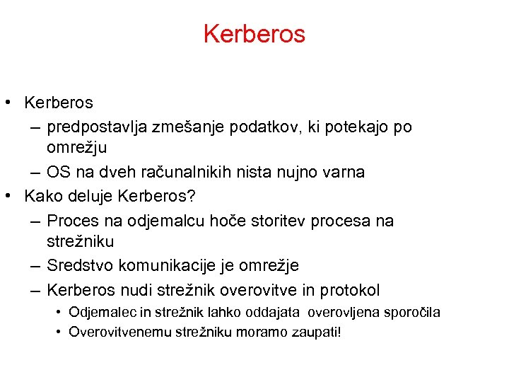 Kerberos • Kerberos – predpostavlja zmešanje podatkov, ki potekajo po omrežju – OS na