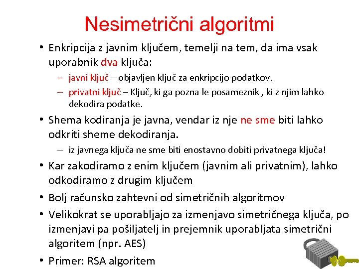 Nesimetrični algoritmi • Enkripcija z javnim ključem, temelji na tem, da ima vsak uporabnik