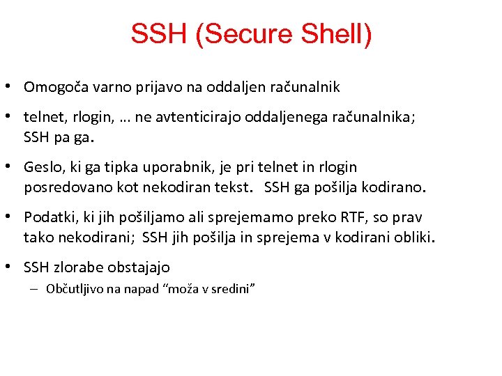 SSH (Secure Shell) • Omogoča varno prijavo na oddaljen računalnik • telnet, rlogin, …