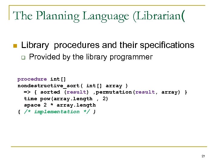 The Planning Language (Librarian( n Library procedures and their specifications q Provided by the
