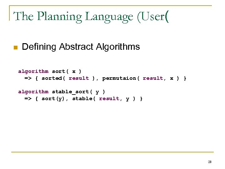 The Planning Language (User( n Defining Abstract Algorithms algorithm sort( x ) => {