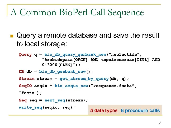 A Common Bio. Perl Call Sequence n Query a remote database and save the