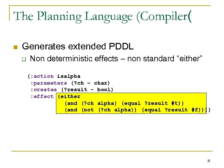 The Planning Language (Compiler( n Generates extended PDDL q Non deterministic effects – non