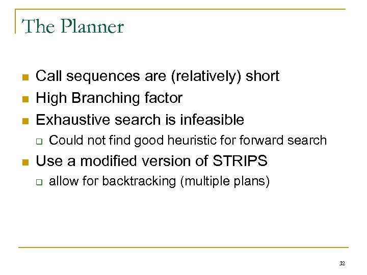 The Planner n n n Call sequences are (relatively) short High Branching factor Exhaustive