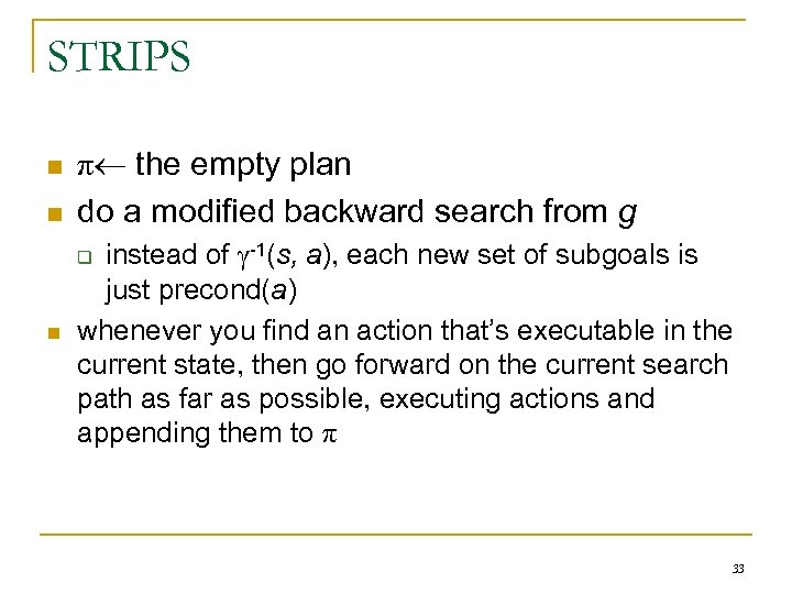 STRIPS n n π the empty plan do a modified backward search from g