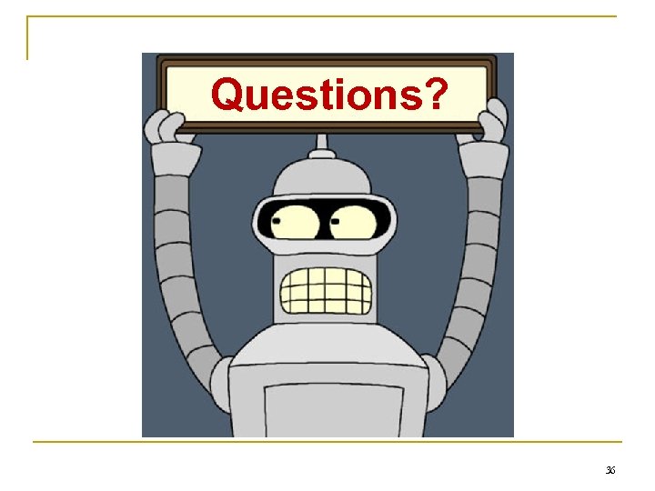 Questions? 36 