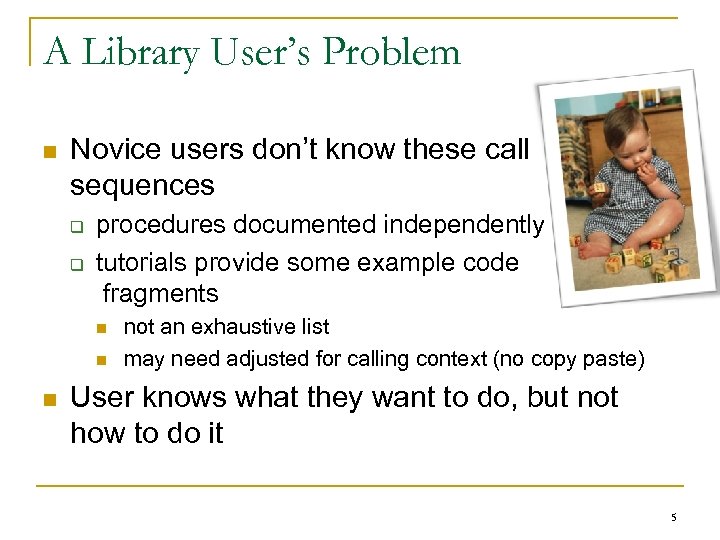 A Library User’s Problem n Novice users don’t know these call sequences q q