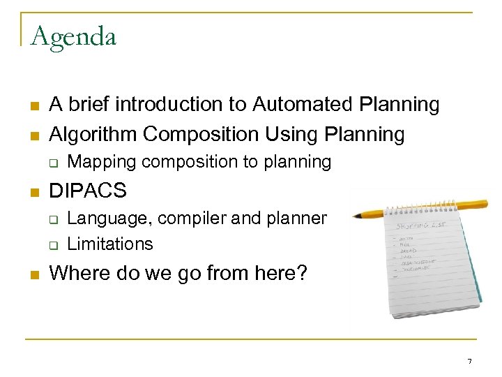 Agenda n n A brief introduction to Automated Planning Algorithm Composition Using Planning q