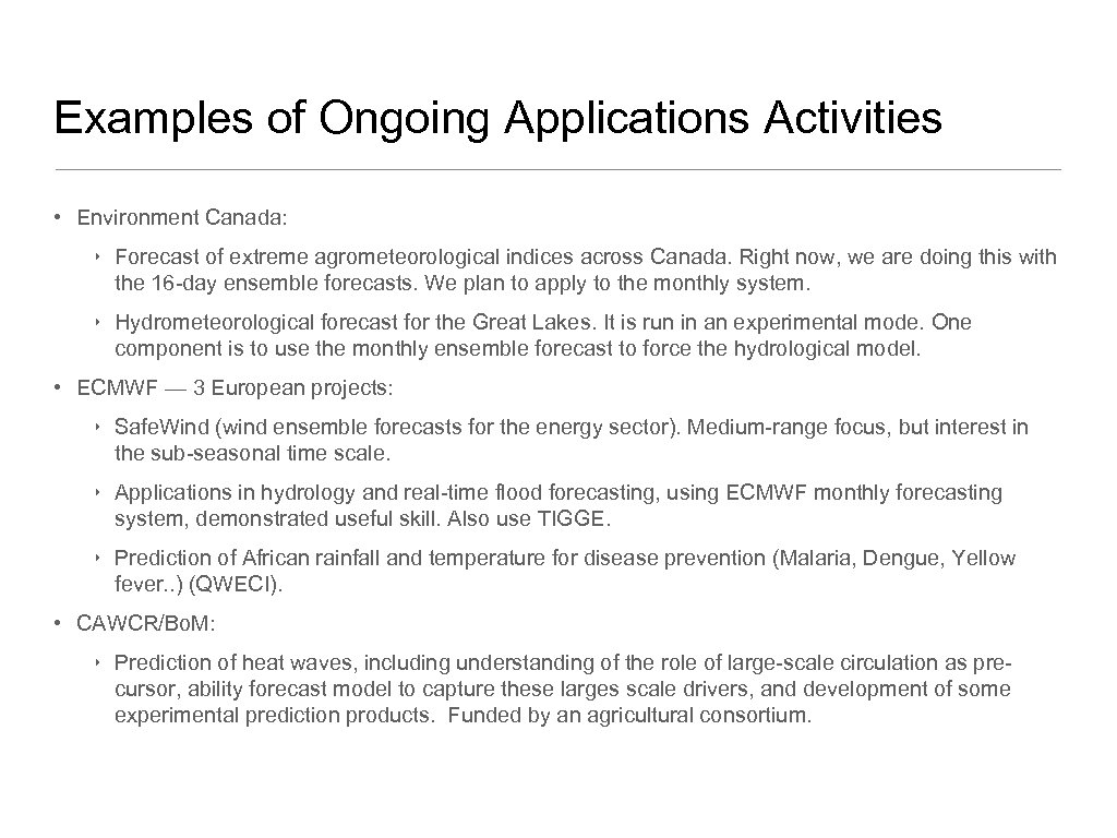 Examples of Ongoing Applications Activities • Environment Canada: ‣ Forecast of extreme agrometeorological indices