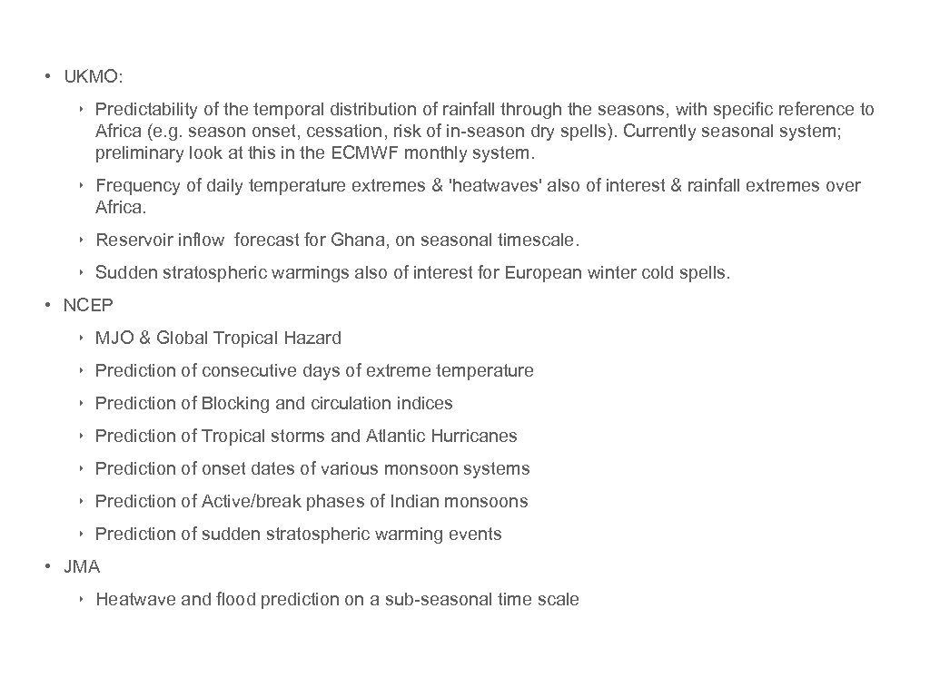  • UKMO: ‣ Predictability of the temporal distribution of rainfall through the seasons,