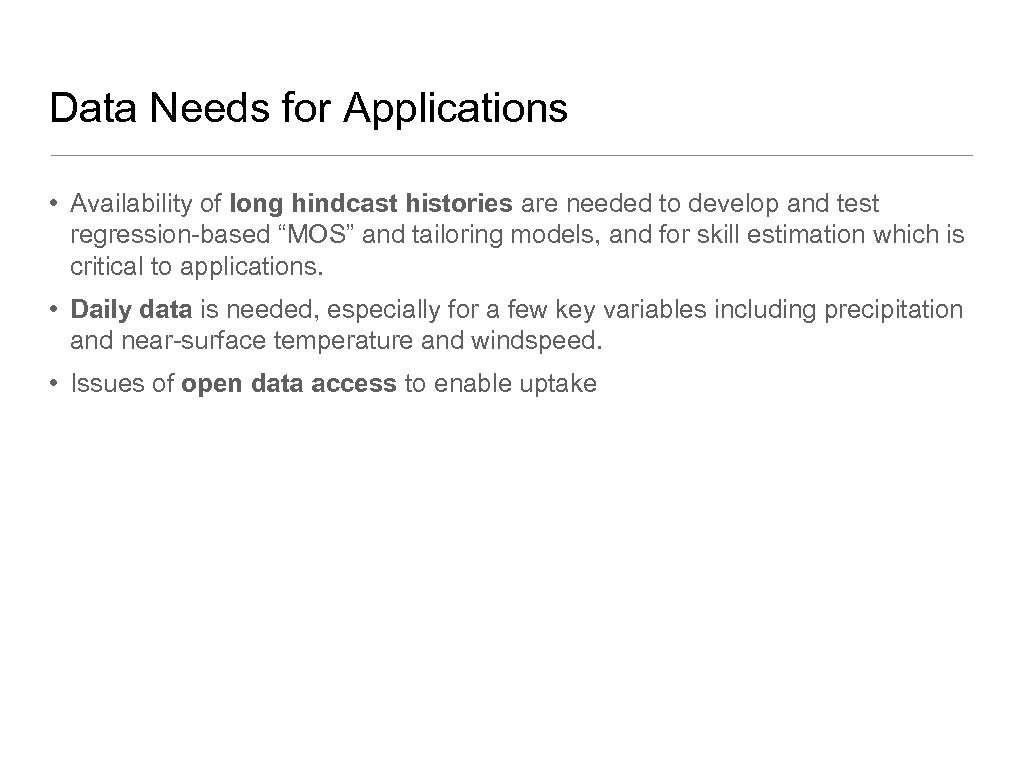 Data Needs for Applications • Availability of long hindcast histories are needed to develop