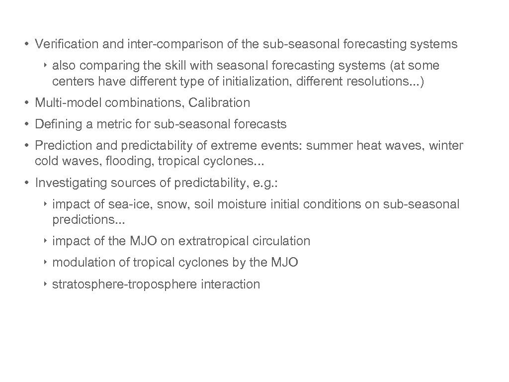  • Verification and inter-comparison of the sub-seasonal forecasting systems ‣ also comparing the