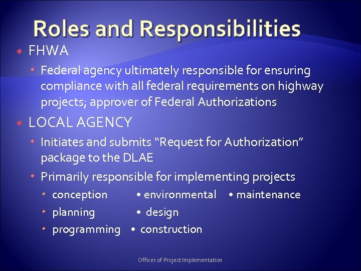 Roles and Responsibilities FHWA Federal agency ultimately responsible for ensuring compliance with all federal
