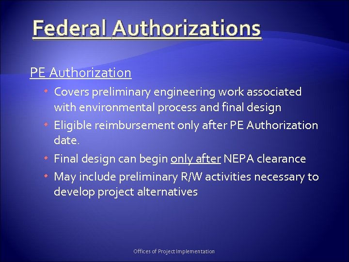 Federal Authorizations PE Authorization Covers preliminary engineering work associated with environmental process and final