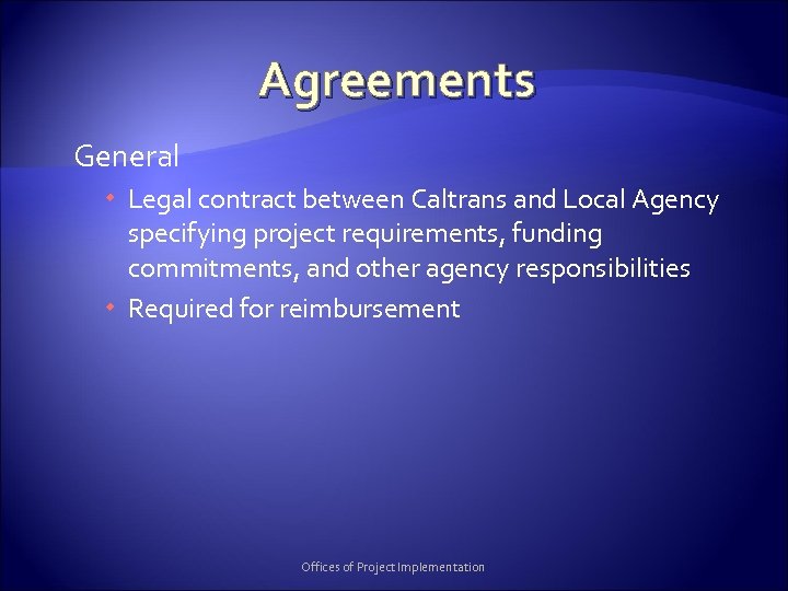 Agreements General Legal contract between Caltrans and Local Agency specifying project requirements, funding commitments,