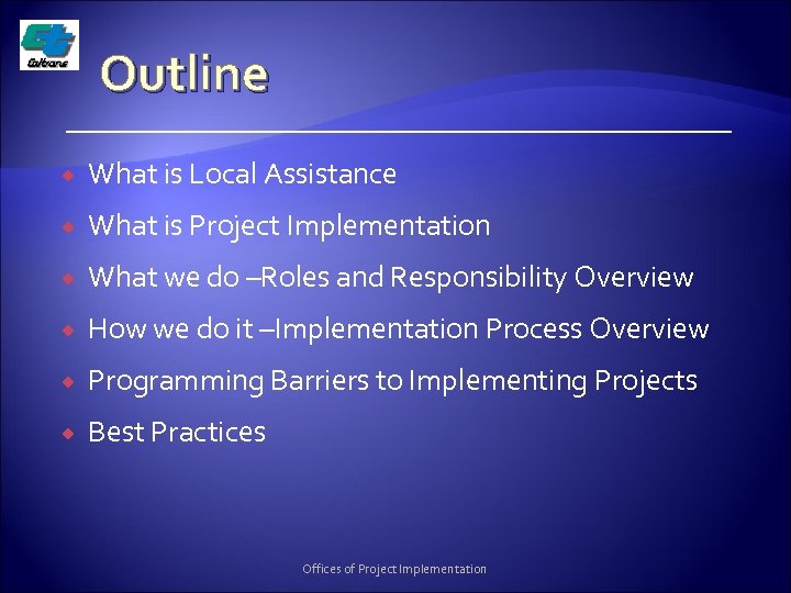 Outline What is Local Assistance What is Project Implementation What we do –Roles and
