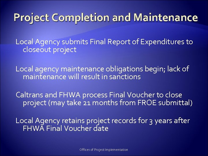 Project Completion and Maintenance Local Agency submits Final Report of Expenditures to closeout project