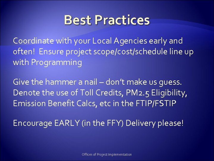 Best Practices Coordinate with your Local Agencies early and often! Ensure project scope/cost/schedule line