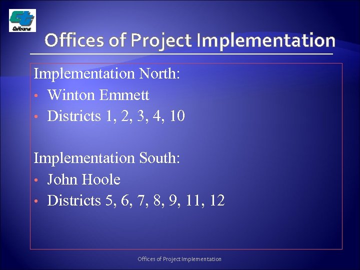 Offices of Project Implementation North: • Winton Emmett • Districts 1, 2, 3, 4,
