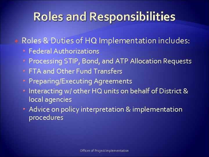 Roles and Responsibilities Roles & Duties of HQ Implementation includes: Federal Authorizations Processing STIP,