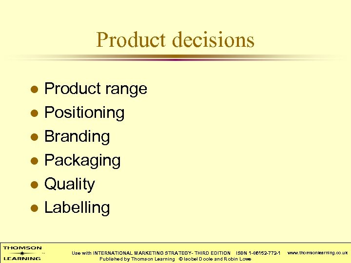 Product decisions Product range l Positioning l Branding l Packaging l Quality l Labelling