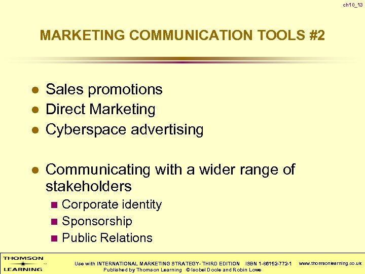 ch 10_13 MARKETING COMMUNICATION TOOLS #2 l l Sales promotions Direct Marketing Cyberspace advertising