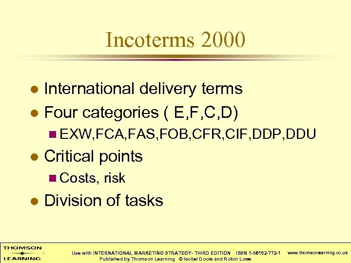Incoterms 2000 International delivery terms l Four categories ( E, F, C, D) l