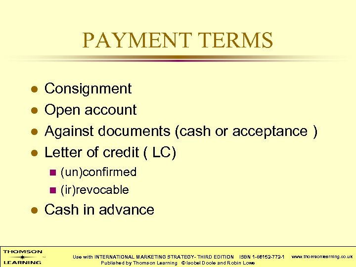 PAYMENT TERMS l l Consignment Open account Against documents (cash or acceptance ) Letter