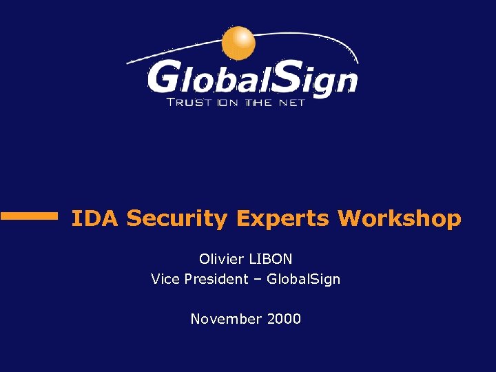 IDA Security Experts Workshop Olivier LIBON Vice President – Global. Sign November 2000 
