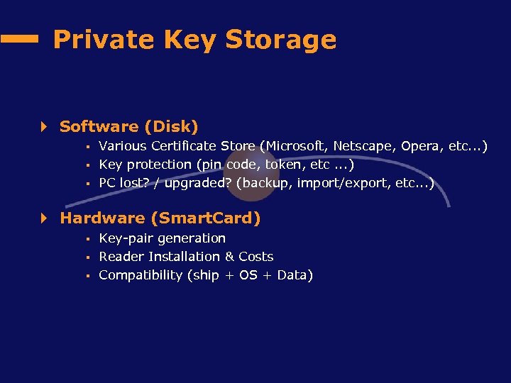 Private Key Storage 4 Software (Disk) § § § Various Certificate Store (Microsoft, Netscape,