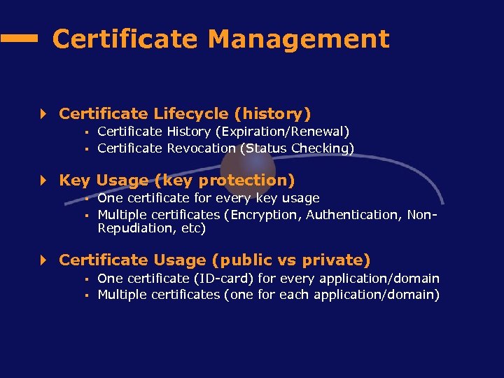 Certificate Management 4 Certificate Lifecycle (history) § § Certificate History (Expiration/Renewal) Certificate Revocation (Status
