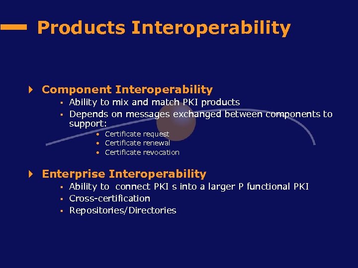 Products Interoperability 4 Component Interoperability § § Ability to mix and match PKI products