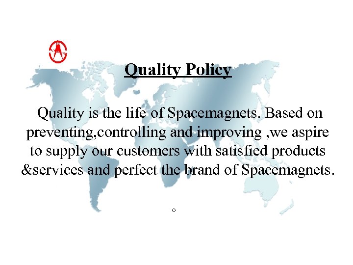 Quality Policy Quality is the life of Spacemagnets. Based on preventing, controlling and improving