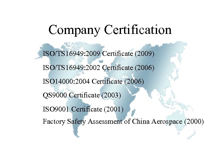 Company Certification ISO/TS 16949: 2009 Certificate (2009) ISO/TS 16949: 2002 Certificate (2006) ISO 14000: